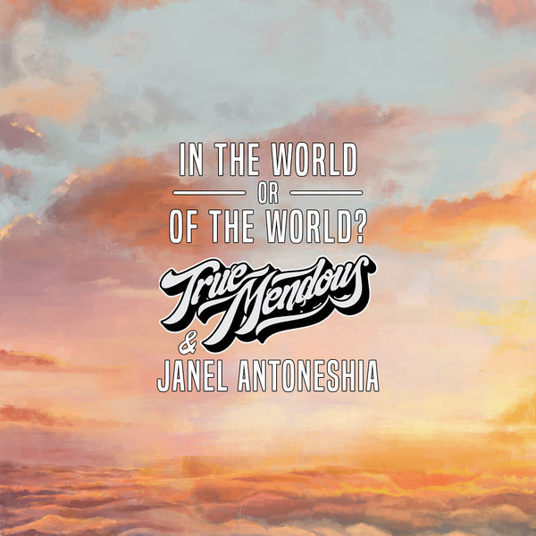 TrueMendous - In The World or Of The World? (Digital Download)